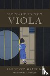 Matsuda, Lawrence - My Name Is Not Viola