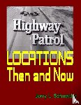 Schneider, Jerry L - Highway Patrol Locations Then and Now