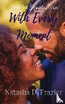 Frazier, Natasha D - With Every Moment