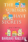 Wallace, Barbara - The Suburbs Have Secrets
