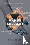 Miracle, Ed - Maker Messiah