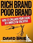 Brier, David - Rich Brand Poor Brand: How to Unleash Your David in a World of Goliaths