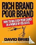Brier, David - Rich Brand Poor Brand: How to Unleash Your David in a World of Goliaths