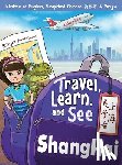 Ma, Edna - Travel, Learn, and See Shanghai 走学看上海: Adventures in Mandarin Immersion (Bilingual English, Chinese with Pinyin)