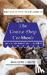 Schomer, Debra Connolly - The Cookie Shop Cookbook: Introducing the Cookie Shop Mixer Method: Recipes from Michael D's Cookies 1988-2000