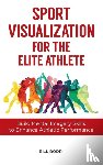 Bodri, Bill - Sport Visualization for the Elite Athlete