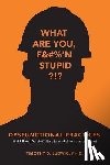 Ludwig, Timothy D. - Dysfunctional Practices: that kill your Safety Culture (and what to do about them)