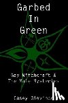A, Stewart - Garbed In Green: Gay Witchcraft & The Male Mysteries