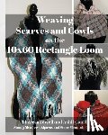 Jewell, Theresa - Weaving Scarves and Cowls on the 10x60 Rectangle Loom