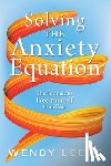 Leeds, Wendy - Solving the Anxiety Equation