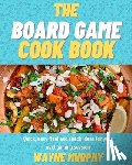 Murphy, Wayne - The Board Game Cook Book