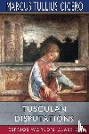 Cicero, Marcus Tullius - Tusculan Disputations (Esprios Classics)