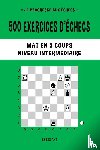 Akt, Chess - 500 exercices d'echecs, Mat en 3 coups, Niveau Intermediaire
