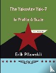 Pilawskii, Erik - The Yakovlev Yak-7 In Profile & Scale