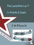 Pilawskii, Erik - The Lavochkin La-7 In Profile & Scale