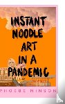 Minson, Phoebe - Instant Noodle Art in a Pandemic