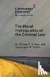 Lee, Ambrose Y. K. (University of Surrey), Sarch, Alexander F. (University of Surrey) - The Moral Prerequisites of the Criminal Law