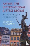 Hillebrecht, Courtney (University of Nebraska - Saving the International Justice Regime