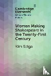 Solga, Kim (Western University) - Women Making Shakespeare in the Twenty-First Century