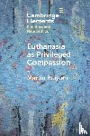 Buijsen, Martin (Erasmus Universiteit Rotterdam) - Euthanasia as Privileged Compassion