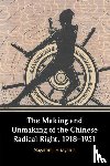 Hirayama, Nagatomi - The Making and Unmaking of the Chinese Radical Right, 1918–1951