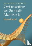 Boumal, Nicolas (Ecole Polytechnique Federale de Lausanne) - An Introduction to Optimization on Smooth Manifolds