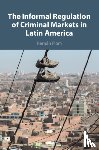 Flom, Hernan (Trinity College - The Informal Regulation of Criminal Markets in Latin America