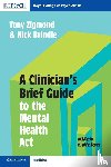 Zigmond, Tony, Brindle, Nick - A Clinician's Brief Guide to the Mental Health Act