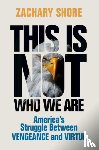 Shore, Zachary (Naval Postgraduate School - This Is Not Who We Are