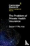 Murray, Susan F. (King’s College London) - The Problem of Private Health Insurance