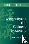Lin, Justin Yifu (Peking University - Demystifying the Chinese Economy