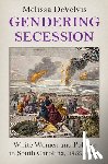 DeVelvis, Melissa (Augusta University) - Gendering Secession