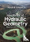Singh, Vijay P. (Texas A & M University) - Handbook of Hydraulic Geometry