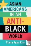 Kim, Claire Jean (University of California - Asian Americans in an Anti-Black World