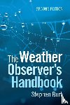 Burt, Stephen (Fellow of the Royal Meteorological Society) - The Weather Observer's Handbook