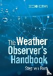 Burt, Stephen (Fellow of the Royal Meteorological Society) - The Weather Observer's Handbook