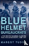 Tudor, Margot (University of Exeter) - Blue Helmet Bureaucrats
