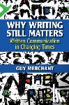 Merchant, Guy (Sheffield Hallam University) - Why Writing Still Matters