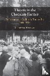 Hindson, Catherine (University of Bristol) - Theatre in the Chocolate Factory