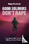 MacKenzie, Megan (Simon Fraser University - Good Soldiers Don't Rape
