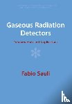 Sauli, Fabio (Organisation Europeenne pour la Recherche Nucleaire (CERN) - Gaseous Radiation Detectors