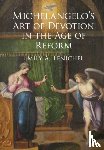 Fenichel, Emily A. (Florida Atlantic University) - Michelangelo's Art of Devotion in the Age of Reform