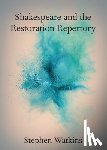 Watkins, Stephen (University of Greenwich) - Shakespeare and the Restoration Repertory