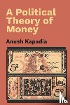 Kapadia, Anush (Indian Institute of Technology - A Political Theory of Money