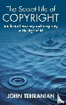 Tehranian, John (Southwestern School of Law (Los Angeles)) - The Secret Life of Copyright