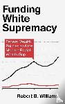 Williams, Robert B. (Guilford College - Funding White Supremacy
