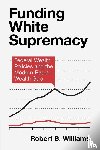 Williams, Robert B. (Guilford College - Funding White Supremacy