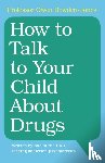 Bowden-Jones, Owen (University College London) - How to Talk to Your Child About Drugs