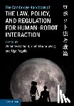  - The Cambridge Handbook of the Law, Policy, and Regulation for Human–Robot Interaction