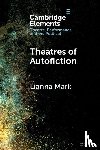 Mark, Lianna (Ludwig-Maximilians-Universitat Munchen) - Theatres of Autofiction